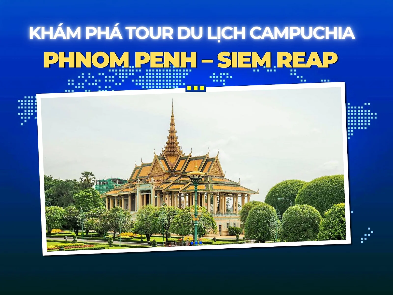 PHNOM PENH – SIEM REAP